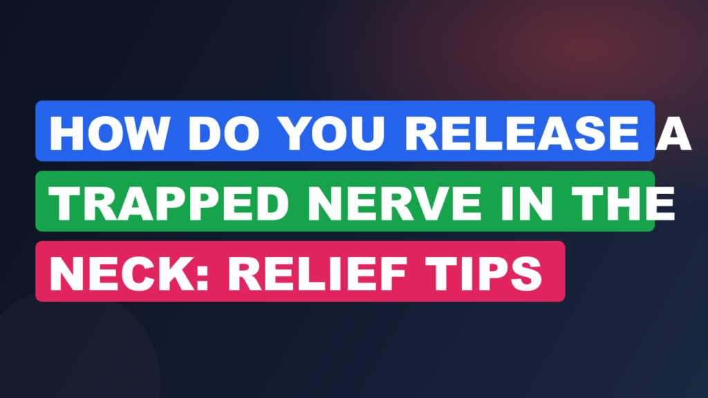 How Do You Release A Trapped Nerve In The Neck: Relief Tips