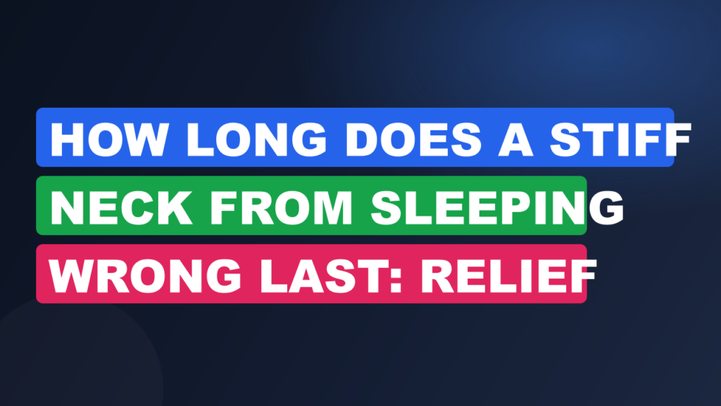 How Long Does A Stiff Neck From Sleeping Wrong Last: Relief