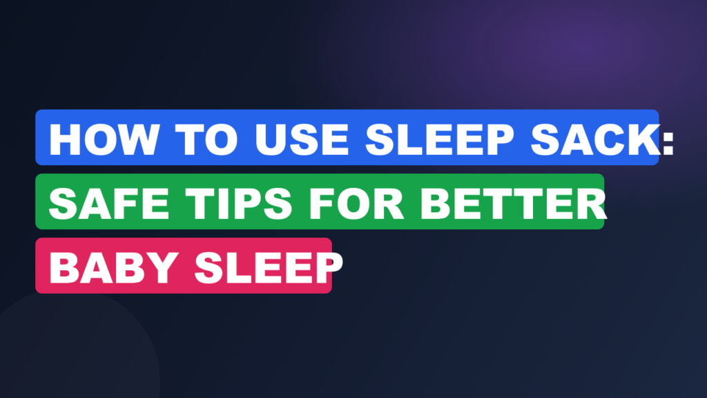How To Use Sleep Sack: Safe Tips For Better Baby Sleep