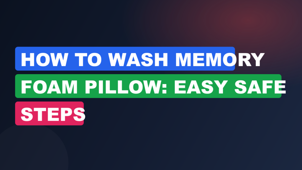 How To Wash Memory Foam Pillow: Easy Safe Steps