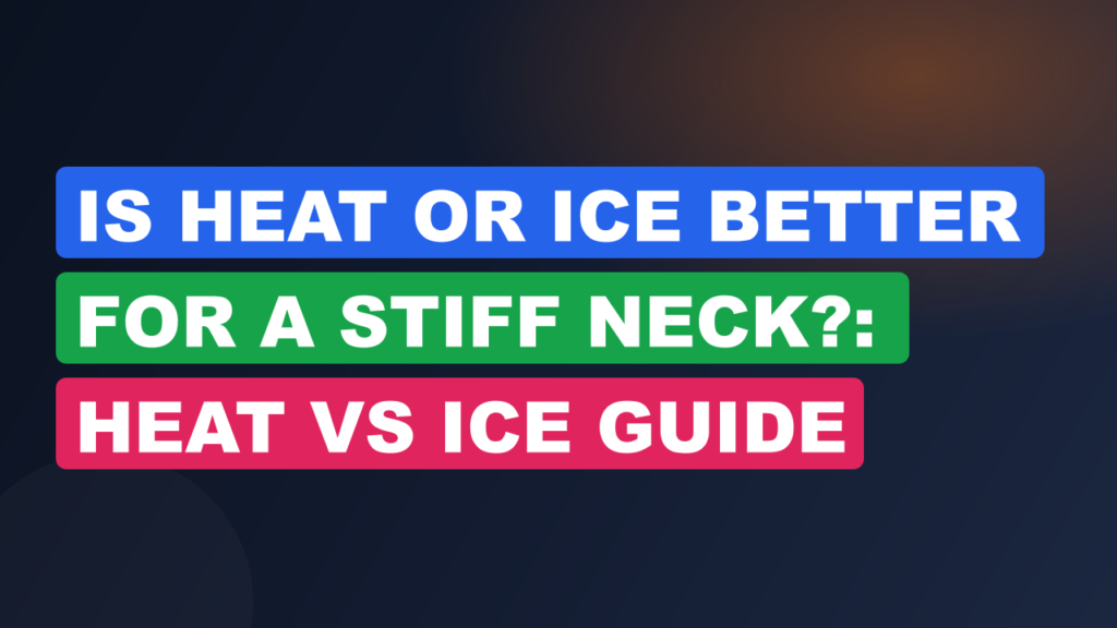 Is Heat Or Ice Better For A Stiff Neck?: Heat Vs Ice Guide