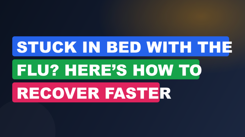 Stuck in Bed with the Flu? Here’s How to Recover Faster