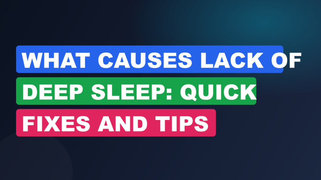 What Causes Lack Of Deep Sleep: Quick Fixes And Tips