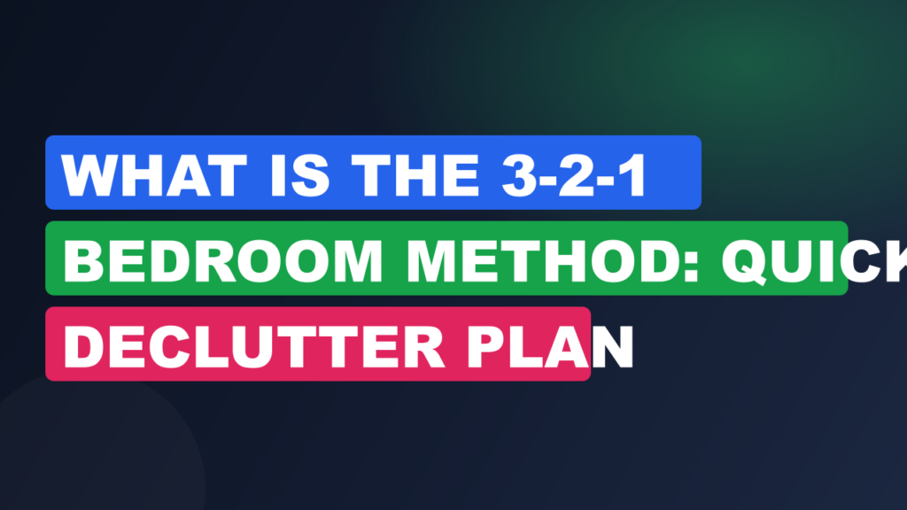 What Is The 3-2-1 Bedroom Method: Quick Declutter Plan