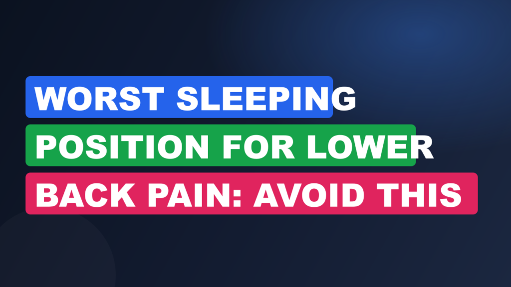 Worst Sleeping Position For Lower Back Pain: Avoid This Fix